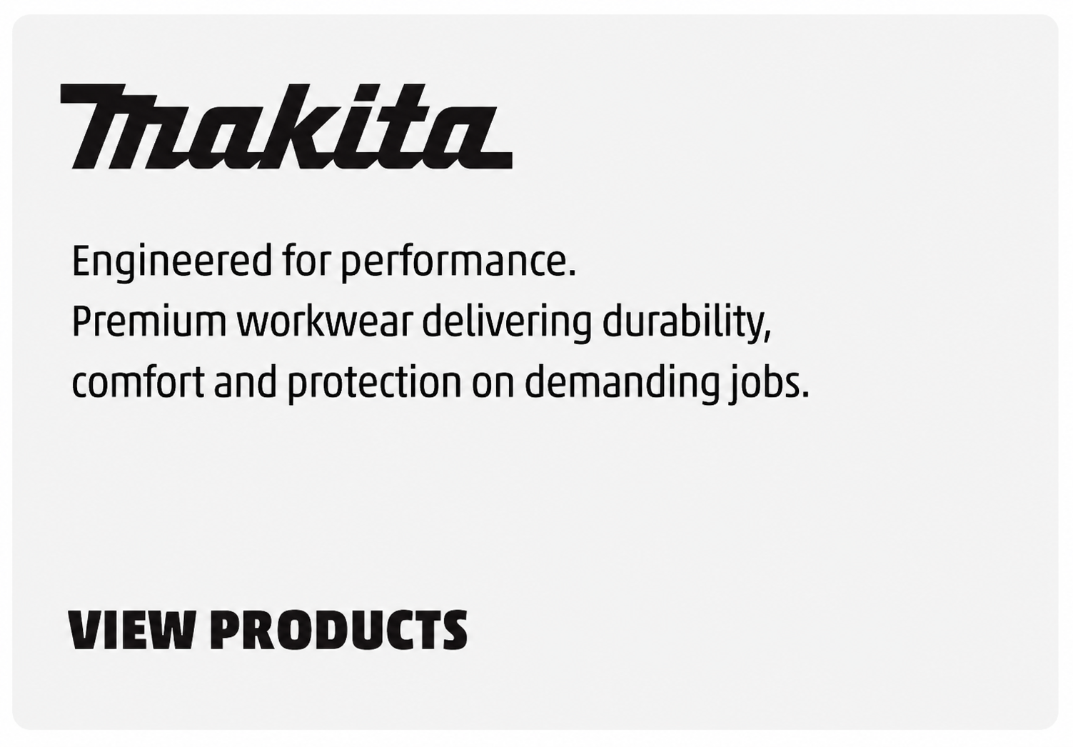 Makita logo with slogan about engineered performance and premium workwear; supports the 'VIEW PRODUCTS' CTA.